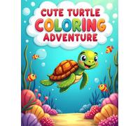 CUTE TURTLE COLORING ADVENTURE: Adorable Sea Turtle Coloring Book for Kids Ages 4-8