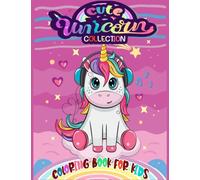Cute Unicorn Collection Coloring Book ages 4-8 For kids: A Collection of Fun and Easy Unicorn, 40 Beautiful Coloring Pages Including Unicorn Friends ... Coloring Pages for Kids, Toddlers, Preschool