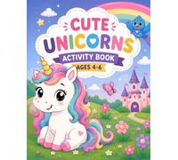 Cute Unicorns Activity Book: Fun Coloring, Mazes, Matching, Counting, Tracing, Spot the Difference, Hidden Objects & Magical Learning Activities for Kids Ages 4-6
