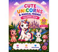 Cute Unicorns & Magical Friends Coloring Book: For Kids Ages 3-8 | 50 Cute and Easy Bold Designs Featuring Unicorns, Rainbows, Castles, Stars, and Magical Friends