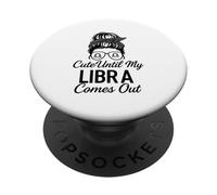 Cute Until My Libra Comes Out Libra Horoscope PopSockets Adhesive PopGrip