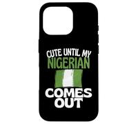 Cute Until My Nigerian Comes Out Funny Nigeria Case for iPhone 16 Pro