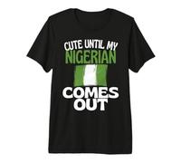 Cute Until My Nigerian Comes Out Funny Nigeria Premium T-Shirt