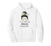 Cute Until My Pisces Comes Out Messy Bun Pullover Hoodie