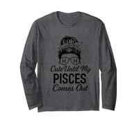 Cute Until My Pisces Comes Out Month Humor Pisces Long Sleeve T-Shirt