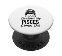 Cute Until My PISCES Comes Out Month Humor Pisces PopSockets Adhesive PopGrip
