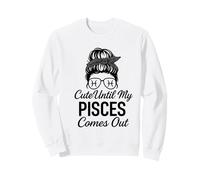 Cute Until My PISCES Comes Out Month Humor Pisces Sweatshirt