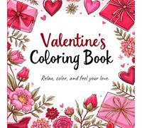 Cute Valentine’s Coloring Book: Romantic, Relaxing & Aesthetic Pages Filled with Hearts, Flowers, and Cozy Love Moments