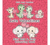 Cute Valentines: Mini Bold & Easy Colouring Book: Cosy Designs for Teens, Adults & Beginners,Cute Bold-Line Doodles for Calm,Cozy Mini ... Work & Cosy Breaks, Small 6"x 6" colouring