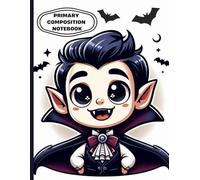Cute Vampire Primary Composition Notebook: Halloween Theme Writing Journal | Wide Ruled with Drawing Space | Kids Handwriting Practice Book | Spooky ... Notebook | Ages 4-8 | 8.5 x 11 in, 120 Pages