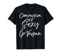 Cute Vegan Quote for Women Fun Compassion is Sexy Go Vegan T-Shirt