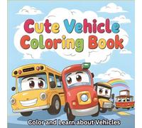 Cute Vehicle Coloring Book: Color and Learn about Vehicles !!