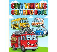 Cute Vehicles Coloring Book: Adorable Cars Trucks and Boats with Joyful Faces for Easy Screen-Free Toddler Fun and Relaxing Activities