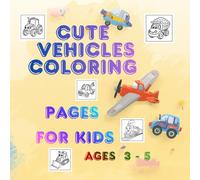 Cute Vehicles Coloring Book for Kids: 138 Fun and Easy Coloring Pages with Cars, Trucks, Trains, Construction Vehicles, Airplanes and Emergency Vehicles for Toddlers and Preschoolers Ages 3-5