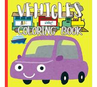 Cute Vehicles Coloring Book for Kids: Educational Coloring Pages With Vehicles & Their Names For Preschool Children Ages 3-6