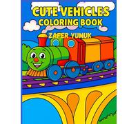 Cute Vehicles Coloring Book: Fun and Easy Vehicle Coloring Pages for Kids Ages 4-8 | Cars, Trucks, Trains, Boats, Tractors, and More to Color and Enjoy