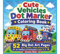 Cute Vehicles Dot Marker Coloring Book: 52 Big Dot Art Pages with Cars, Trucks, Trains, Planes, and Cute Vehicles for Toddlers and Preschoolers Ages 2-5 (Juneau Skye Dot Marker Activity Books)