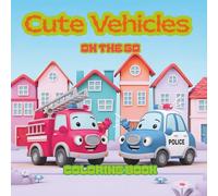 Cute Vehicles on the Go Coloring Book: Fun and Easy Coloring Pages of Cars, Trucks, Planes, and More for Kids