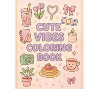 Cute Vibes Coloring Book: Adorable Pastel Kawaii Designs for Relaxation, Stress Relief, and Creative Fun for All Ages