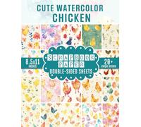 Cute Watercolor Chicken Scrapbook Paper: 20+ Designs For Crafting, Junk Journaling, Collage Art, Decoupage And Mixed Media Projects