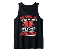 Cute We Broke Up But He Said We Could Still Be Cousins Tank Top