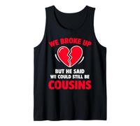 Cute We Broke Up But He Said We Could Still Be Cousins Tank Top