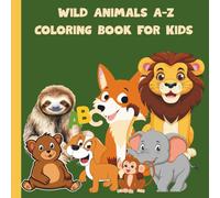 Cute Wild Animals A-Z Coloring Book for Kids: Educational Coloring A-Z Animal Parade for Preschool Children Ages 3-8