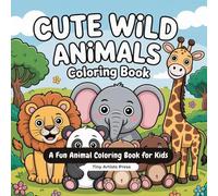 Cute Wild Animals Coloring Book for Kids Aged 3 to 9: Fun and Easy Animal Coloring Pages for Toddlers and Preschool Kids ages 3-9 | Simple Cute Animals Like Lion, Elephant, Panda, Bear and More