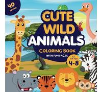 Cute Wild Animals Coloring Book with Fun Facts for Kids Ages 4-8: 40 Funny, Big and Easy to Color Wildlife Designs to Keep Your Child Busy and Happy (Cute Coloring Books with Fun Facts)