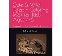 Cute & Wild Tigers:- Coloring Book for Kids Ages 4-8: Roaring Fun:- Tiger Coloring Book for Kids