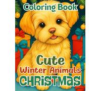 Cute Winter Animals Christmas Coloring Book for All Ages: Adorable Holiday Animal Scenes and Festive Winter Designs for Relaxation, Fun, and Family Creativity