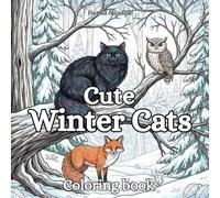 Cute Winter Cats: Adorable Cats, Cozy Forest Scenes & Snowy Adventures for Relaxation and Stress Relief (Seasonal Cats)