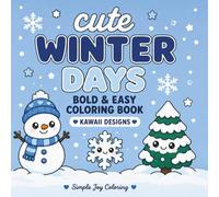 Cute Winter Days: Bold & Easy Coloring Book Featuring Cute Kawaii Winter Designs for Relaxation and Stress Relief (The Cute Seasons Collection)