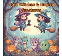 Cute Witches & Magical Creatures: Adorable Halloween Coloring Book for Kids and Adults Featuring Whimsical Witches, Enchanted Beasts, and Spooky Fun