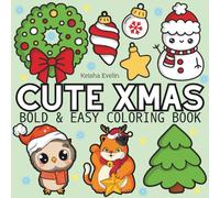 Cute Xmas: Coloring Book for Adults and Kids, Featuring Cute Stuffs, Cute Christmas Designs, Cute Animals, Landscapes, Flowers (Bold & Easy Coloring)