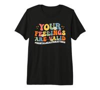 Cute Your Feelings are Valid Mental Health Awareness Premium T-Shirt