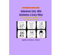 Cuteness Overload!! Halloween Cats: Wild Costumes & Crazy Vibes: From Heroes to Villains - It's Showtime For Cats! Lights, Camera...Meow!