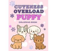 Cuteness Overload Puppy Coloring Book: Cuteness Overload Puppy Coloring Book: 36 Adorable Puppy Pages for Kids Ages 3-7 | Easy, Fun, and Kawaii Dogs to Color