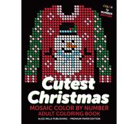 Cutest Christmas: Mosaic Color By Number - Adult Coloring Book (Alice Mills Color By Number - Premium Paper)