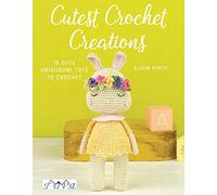 Cutest Crochet Creations: 16 Cute Amigurumi Toys to Crochet: 18 Amigurumi Toys to Crochet