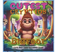 Cutest Cryptids Coloring Book: Bigfoot: Adorable Bigfoot Adventures to Color - Featuring Chibi Bigfoot in Funny, Wholesome Scenes | Perfect Gift for ... Ages (Cutest Cryptids Coloring Book Series)