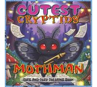 Cutest Cryptids Coloring Book: Mothman Edition: A Fun and Spooky Coloring Book Featuring Adorable Chibi Mothman in Cute Cryptid Scenes - Perfect for ... (Cutest Cryptids Coloring Book Series)