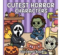 Cutest Horror Characters Coloring Book: 30 Funny and Creepy Horror-Themed Coloring Pages Featuring Adorably Twisted Slashers, Cozy Scenes that are ... for Adults, Teens, Fans to Relax and Have Fun