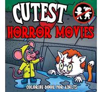 Cutest Horror Movies: Adult-Only Coloring Book Inspired By Scenes From Famous Horror Movies, Perfect For Stress Relief.