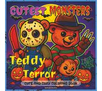 Cutest Monsters Coloring Book: Teddy Terror: Cute and Creepy Chibi Teddy Bear Horror Icons to Color | Adorable Scary Monsters for Halloween Fun and Stress Relief (Cutest Monsters Coloring Book Series)