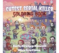Cutest Serial Killer Coloring Book: Kawaii Horror Coloring Book for Teens, Adults, and Horror Fans Featuring Cute Creepy Serial Killer Characters ... (Colorful Zen Cute & Creepy Series)