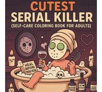 Cutest Serial Killer - Self Care Coloring Book For Adults: A Darkly Funny and Creepy-Cute Self-Care Coloring Book for Soft Girls Who Glow, Heal, Set ... About Murder (CUTEST SERIAL KILLER SERIES -)