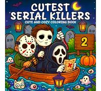 Cutest Serial Killers 2: A Parody Coloring Book for Adults Packed with Cute Horror Icons, Silly Spooky Settings, and Cozy Scenes of Darkly Funny Cuteness