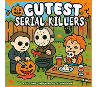 Cutest Serial Killers: 40 Coloring Pages Spooky, Cute And Funny Horror Coloring Book for Adults Relaxation and Stress Relief - Perfect for Fans of Dark Humor and Twisted Fun