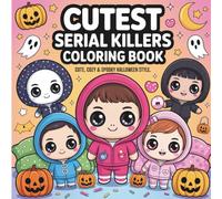 Cutest Serial Killers: A Darkly Humorous Thriller Exploring Twisted Minds, Deadly Secrets, and the Unexpected Power of Innocence